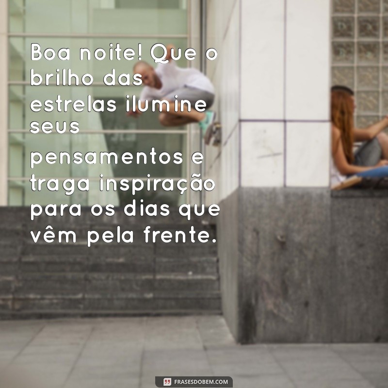 Mensagens Inspiradoras de Boa Noite para Começar a Semana com Positividade 