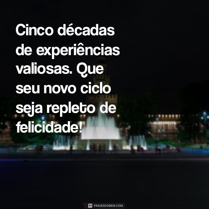 50 Frases Inspiradoras para Celebrar o Aniversário de 50 Anos 