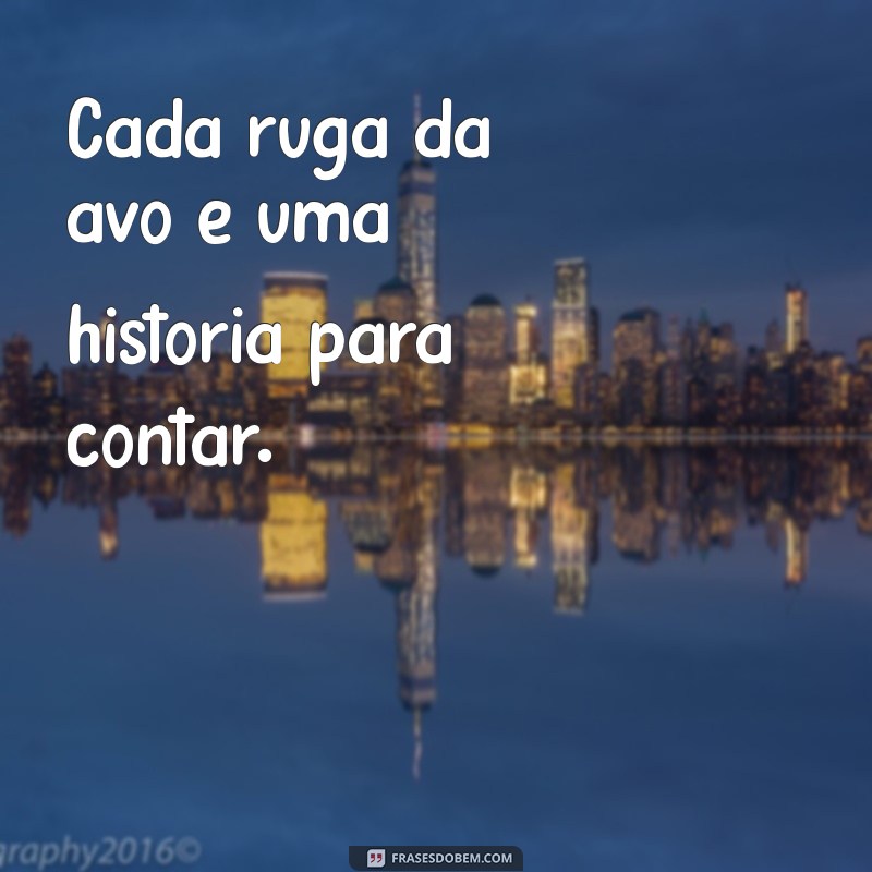 Frases Curtas e Carinhosas para Celebrar a Sabedoria dos Avós 