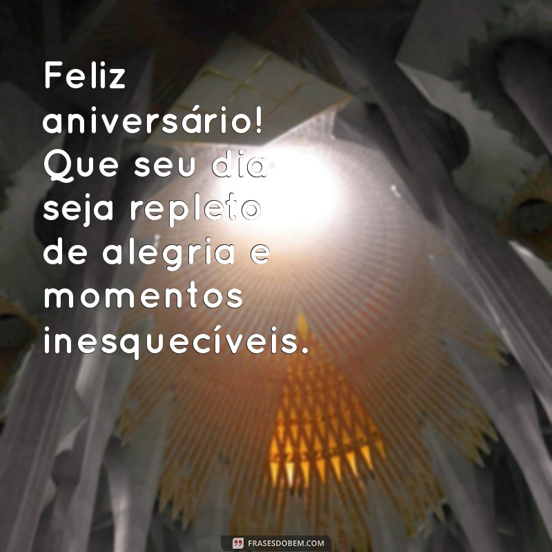 mensagem de aniversário para a Feliz aniversário! Que seu dia seja repleto de alegria e momentos inesquecíveis.