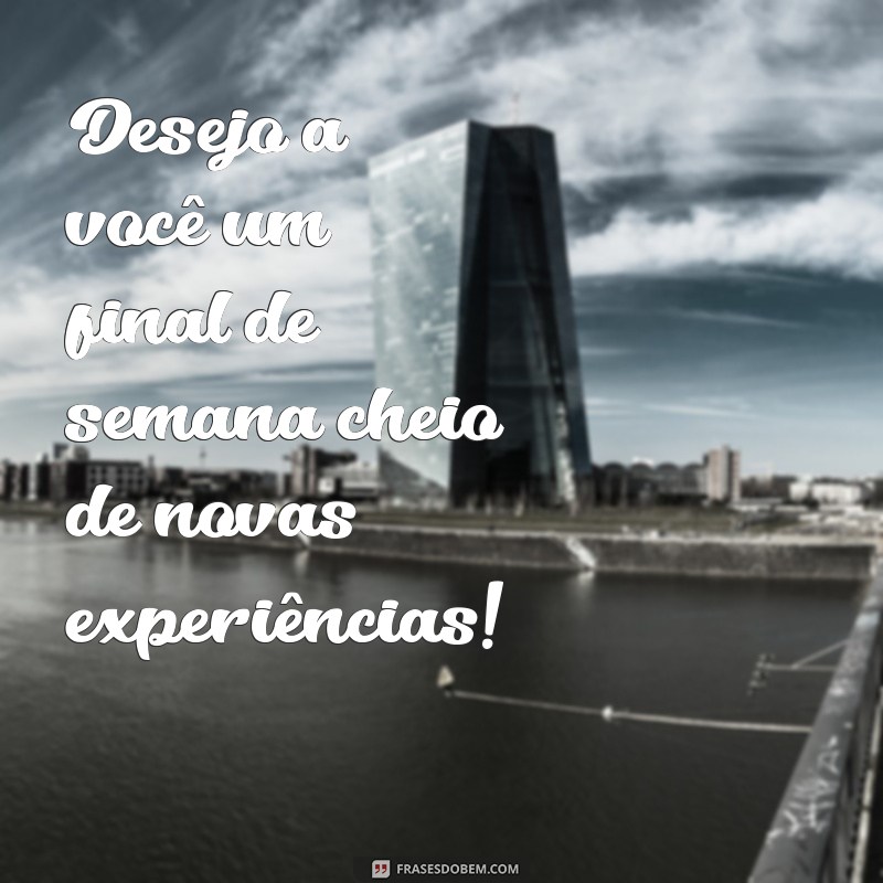 27 Frases Inspiradoras para um Bom Final de Semana 