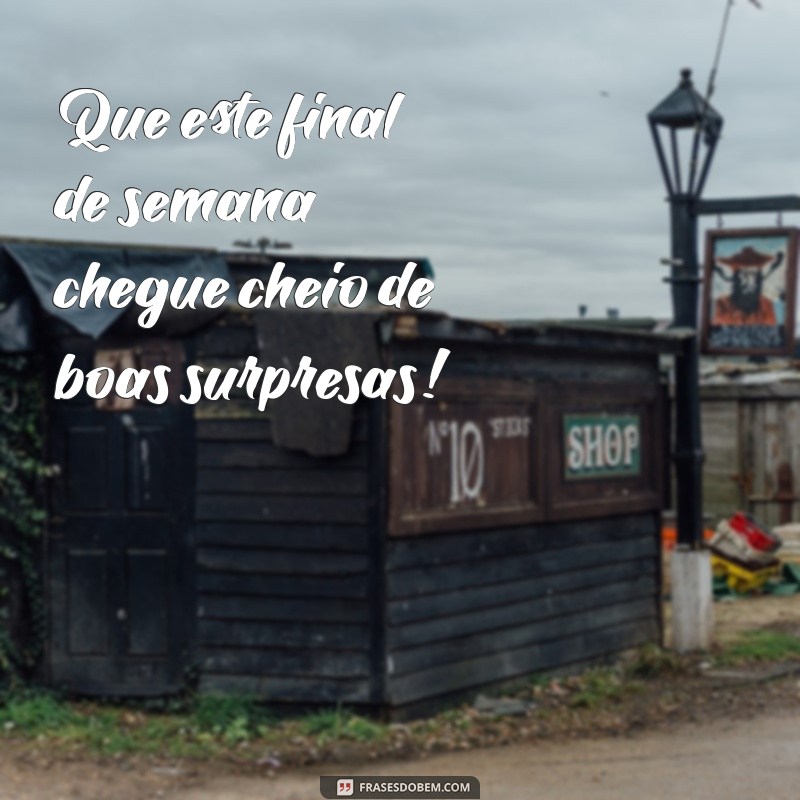 27 Frases Inspiradoras para um Bom Final de Semana 