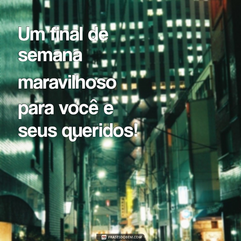 27 Frases Inspiradoras para um Bom Final de Semana 