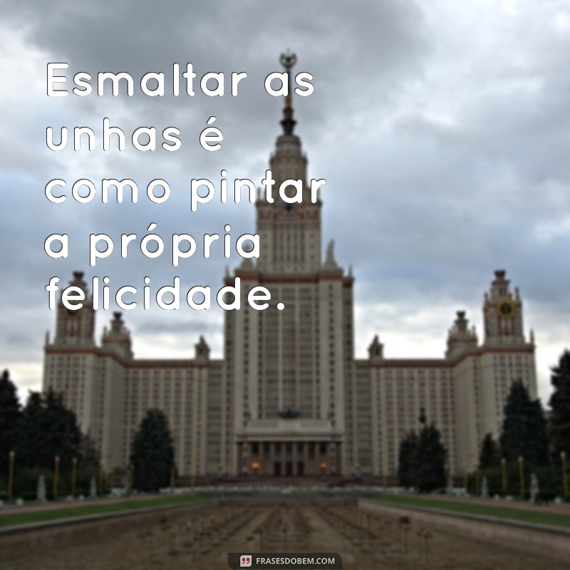 Frases Inspiradoras para Celebrar Suas Unhas Feitas 