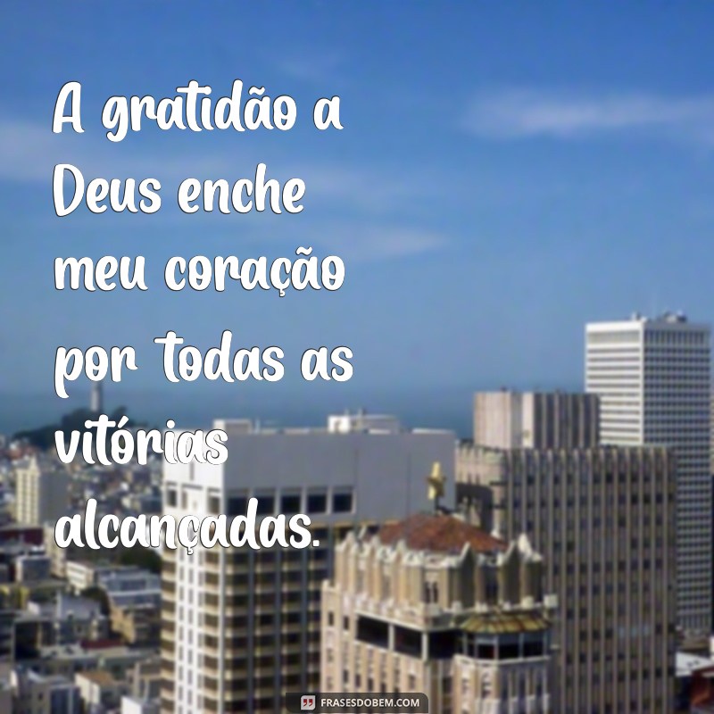 Frases Inspiradoras de Agradecimento a Deus pelas Conquistas da Vida 