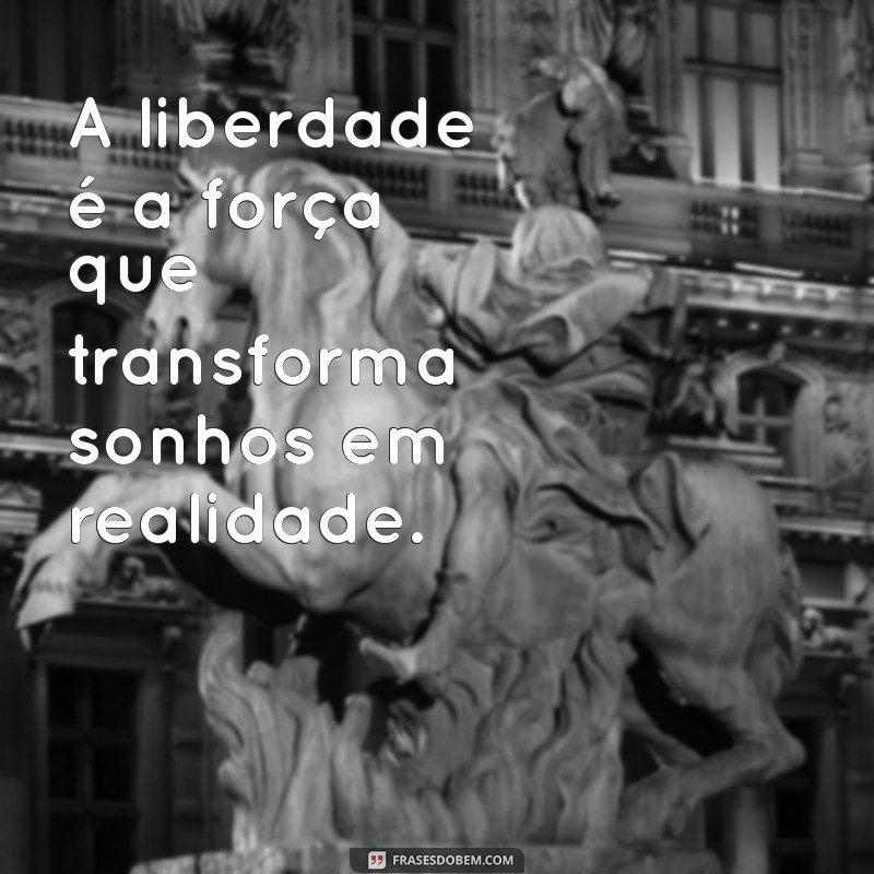 Frases Motivacionais sobre Liberdade: Inspire-se e Liberte sua Mente 