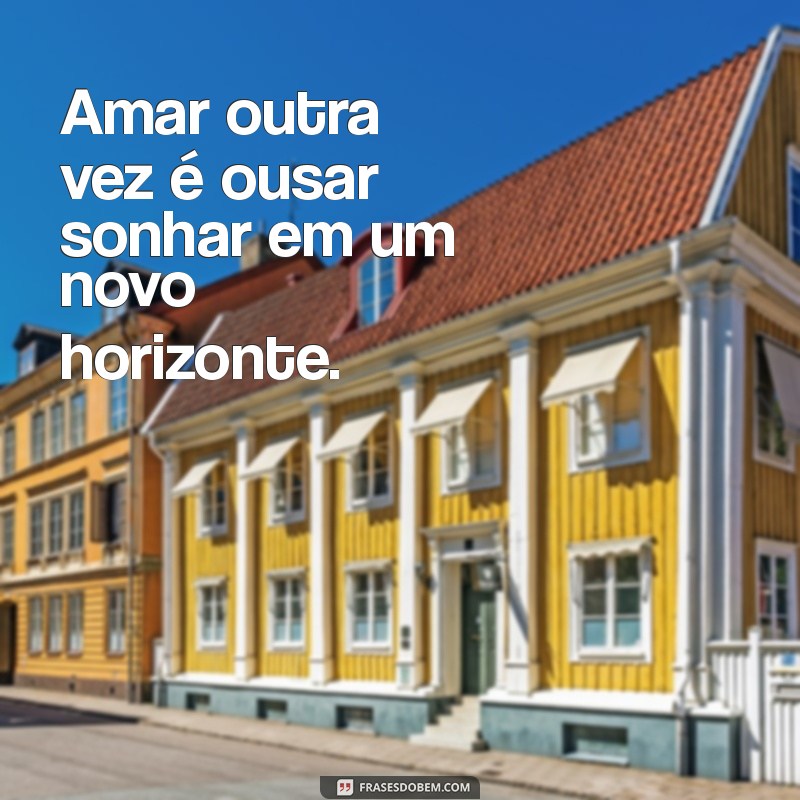 Frases Inspiradoras de Amor para Celebrar Novos Começos 