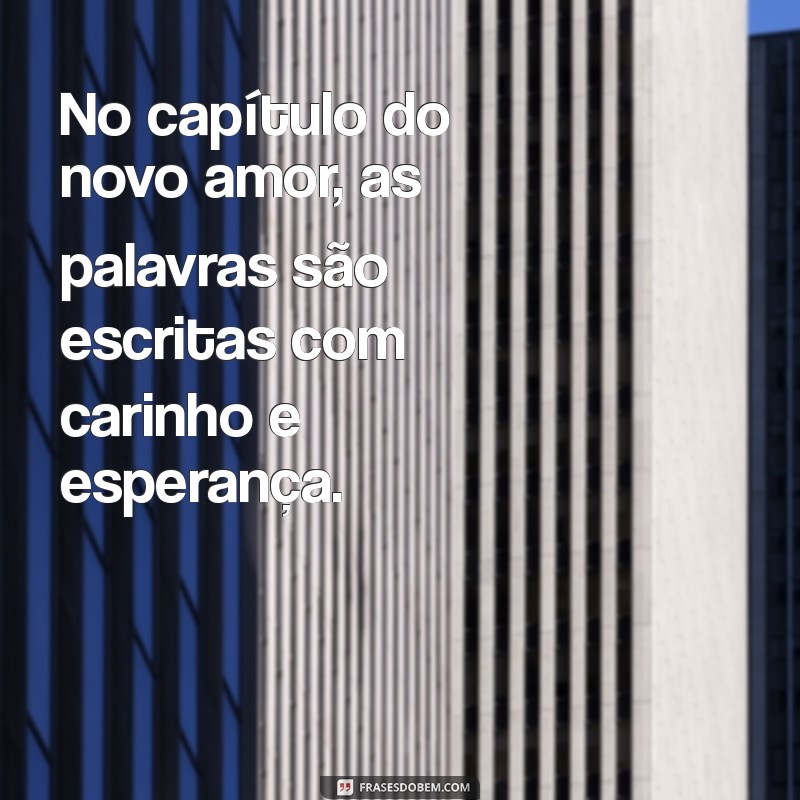 Frases Inspiradoras de Amor para Celebrar Novos Começos 