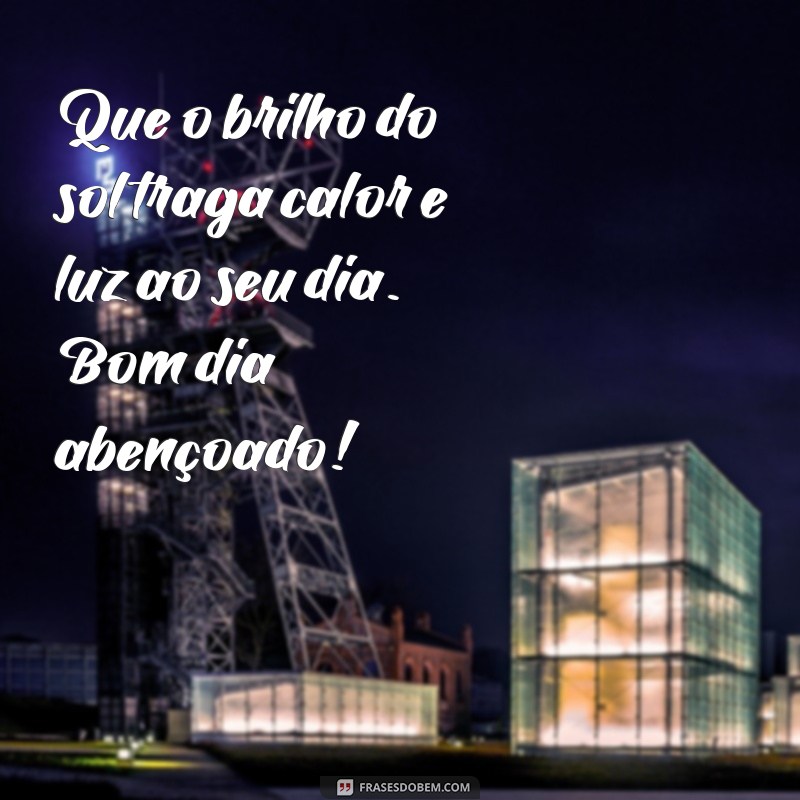 Bom Dia Abençoado e Iluminado: Frases Inspiradoras para Começar o Dia 