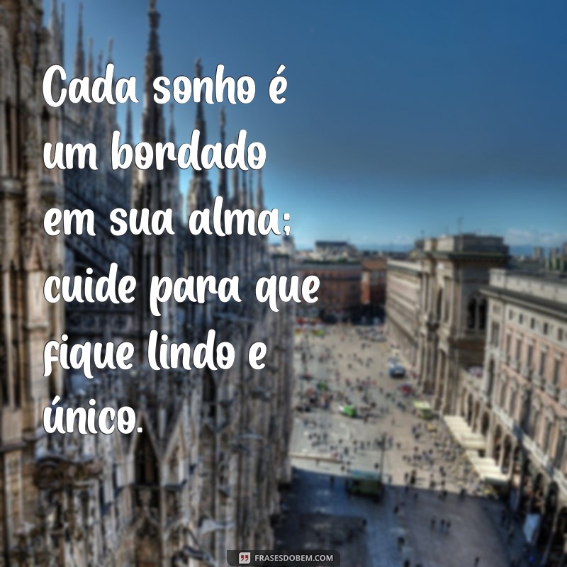 Frases Inspiradoras para Costurar Seus Sonhos e Realizar Seus Objetivos 