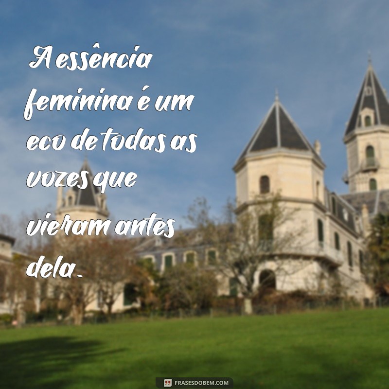 Descubra Frases Inspiradoras que Celebram a Essência Feminina 