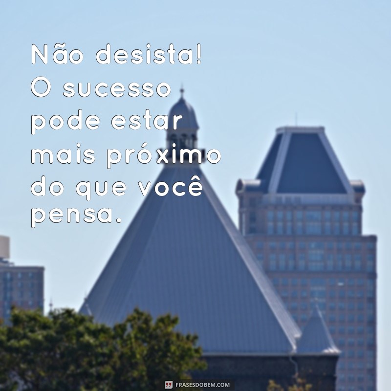 Frases de Encorajamento para Motivar sua Carreira e Aumentar a Produtividade no Trabalho 