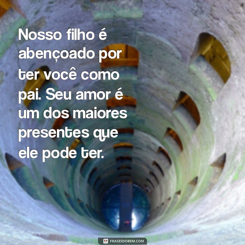 Mensagens Emocionantes para o Pai do Seu Filho: Demonstre Seu Amor e Reconhecimento 