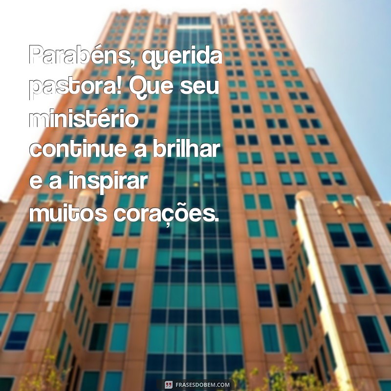 mensagem de parabéns para pastora amiga Parabéns, querida pastora! Que seu ministério continue a brilhar e a inspirar muitos corações.