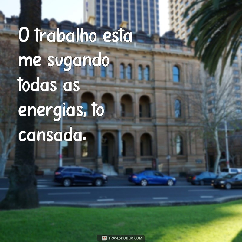 26 frases para expressar o cansaço e recuperar as energias 