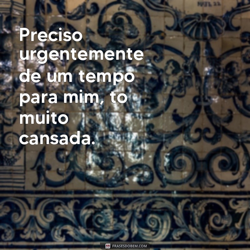 26 frases para expressar o cansaço e recuperar as energias 