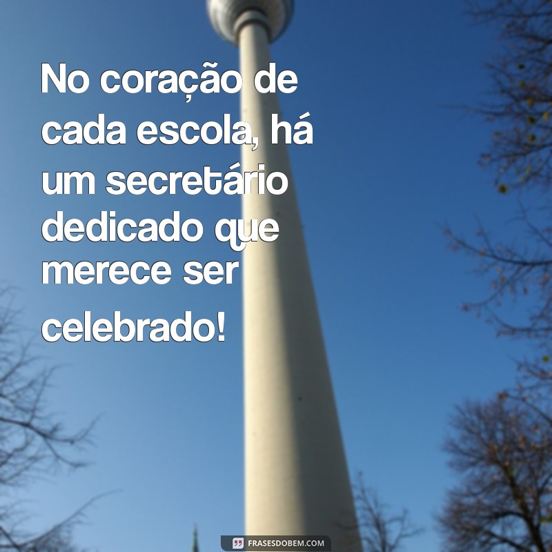 Frases Inspiradoras para Celebrar o Dia do Secretário Escolar 