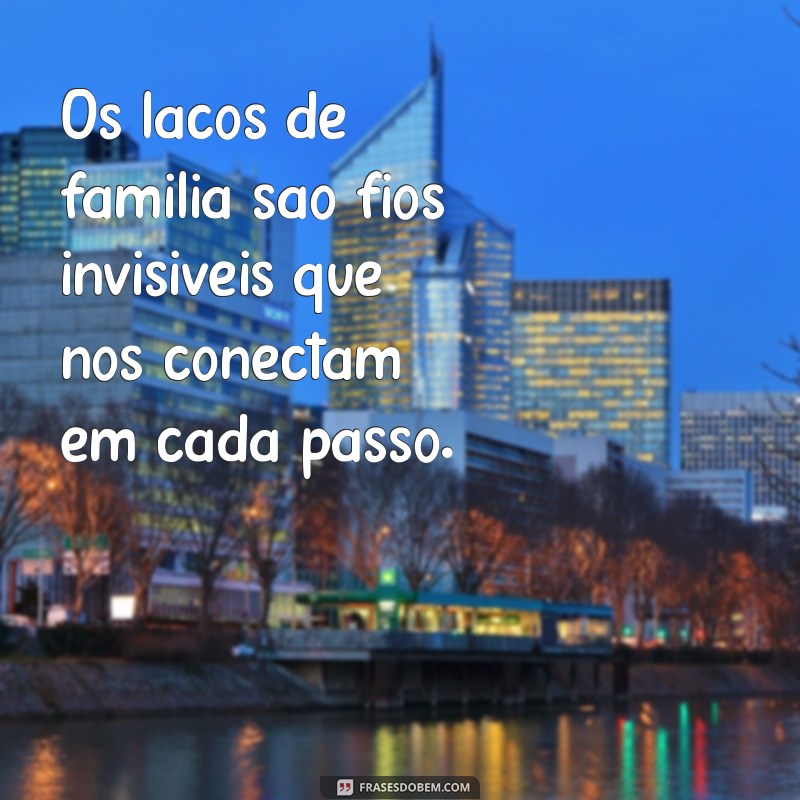 Frases Lindas sobre Família: Celebre o Amor e a União Familiar 