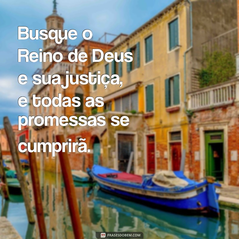 Buscai Primeiro o Reino de Deus: Entenda o Verdadeiro Significado deste Versículo Bíblico 