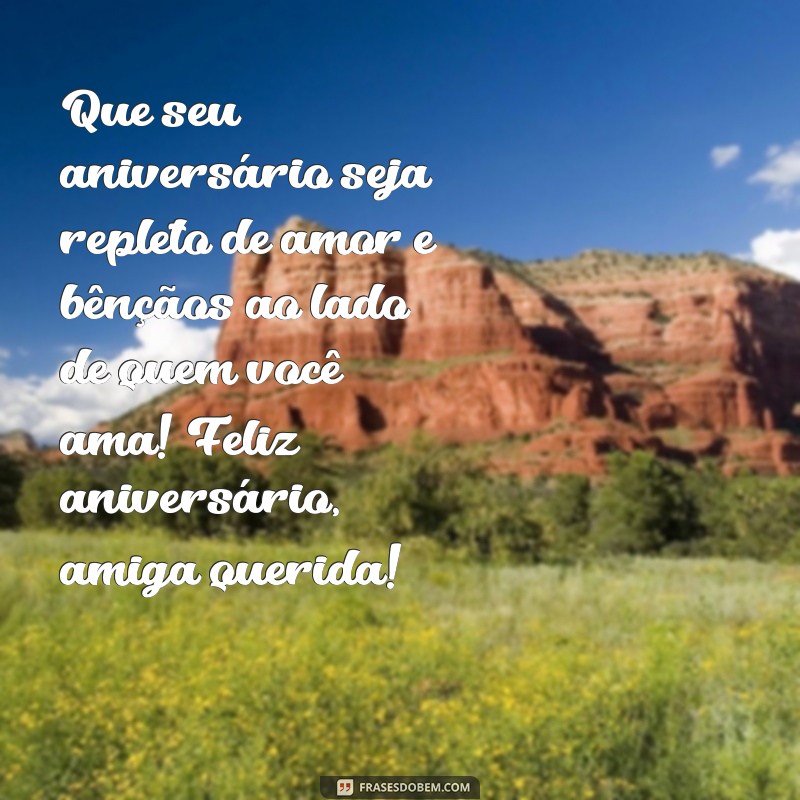 feliz aniversario amiga evangelica Que seu aniversário seja repleto de amor e bênçãos ao lado de quem você ama! Feliz aniversário, amiga querida!