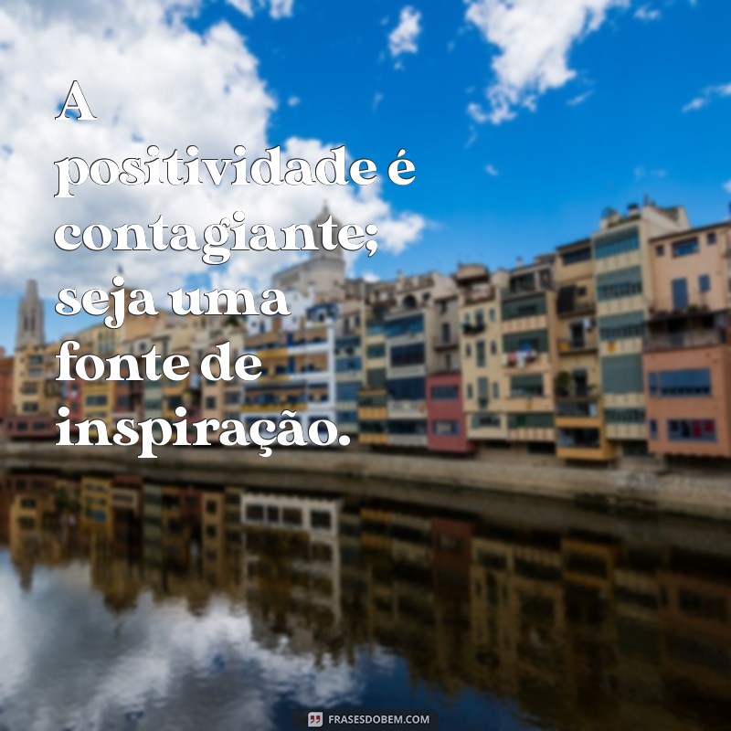 Frases Positivas para Inspirar seu Dia: Energize sua Mente Hoje! 