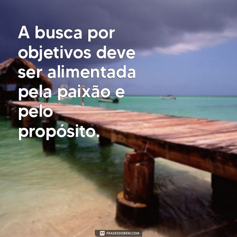 Frases Inspiradoras para Definir Metas e Alcançar Objetivos com Sucesso 