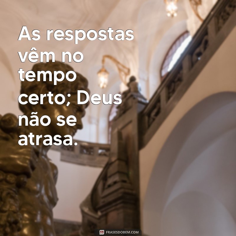 Deus Não Se Atrasa: Entenda o Tempo Divino e Suas Lições 