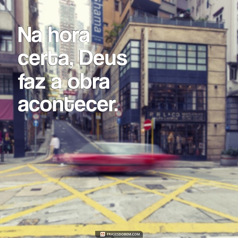 Deus Não Se Atrasa: Entenda o Tempo Divino e Suas Lições 