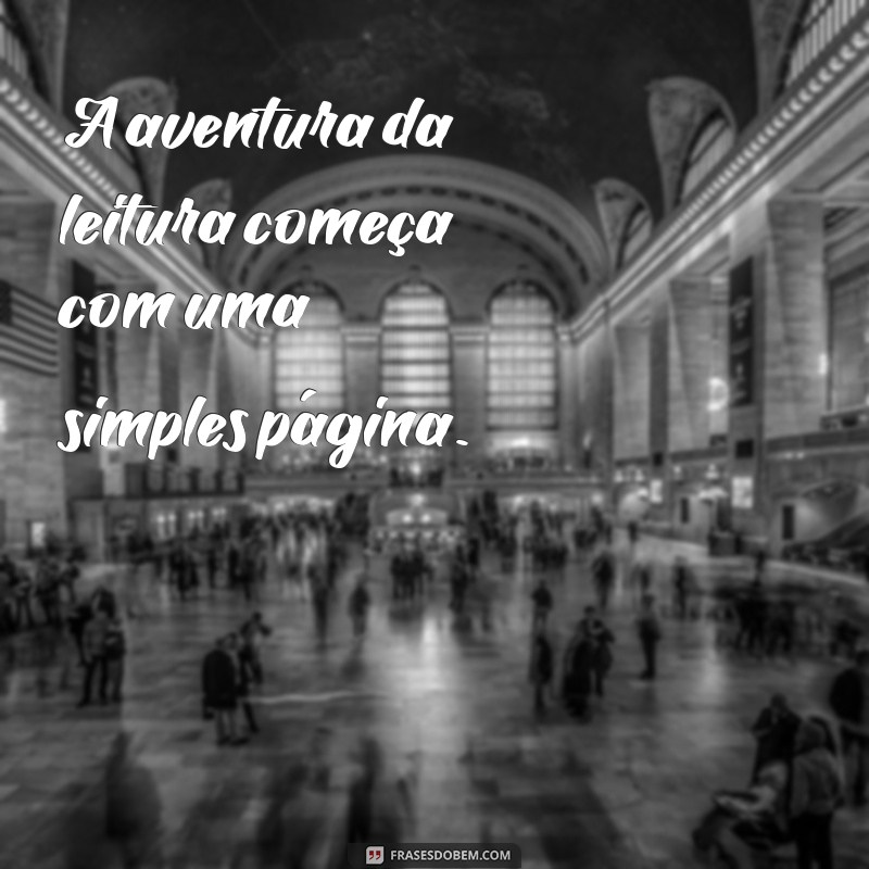 Frases Inspiradoras para Motivar a Leitura e Transformar sua Vida 