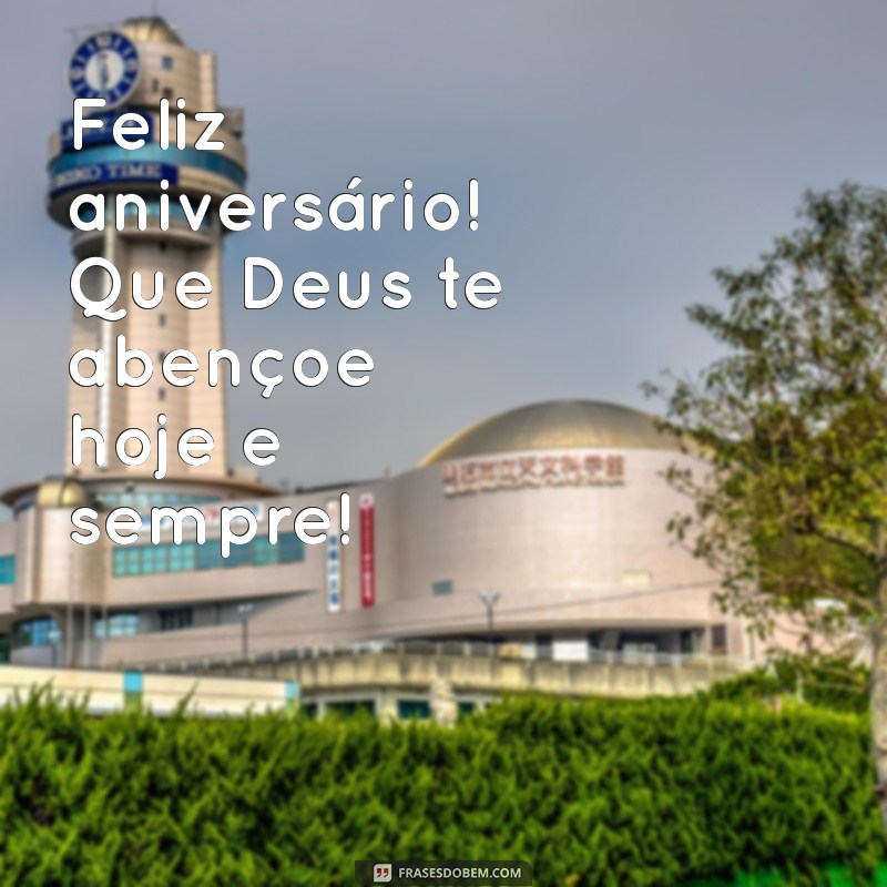 feliz aniversário que deus continue te abençoando Feliz aniversário! Que Deus te abençoe hoje e sempre!