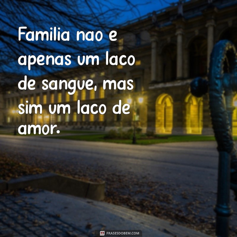 As Melhores Citações sobre Família para Celebrar Laços e Amor 