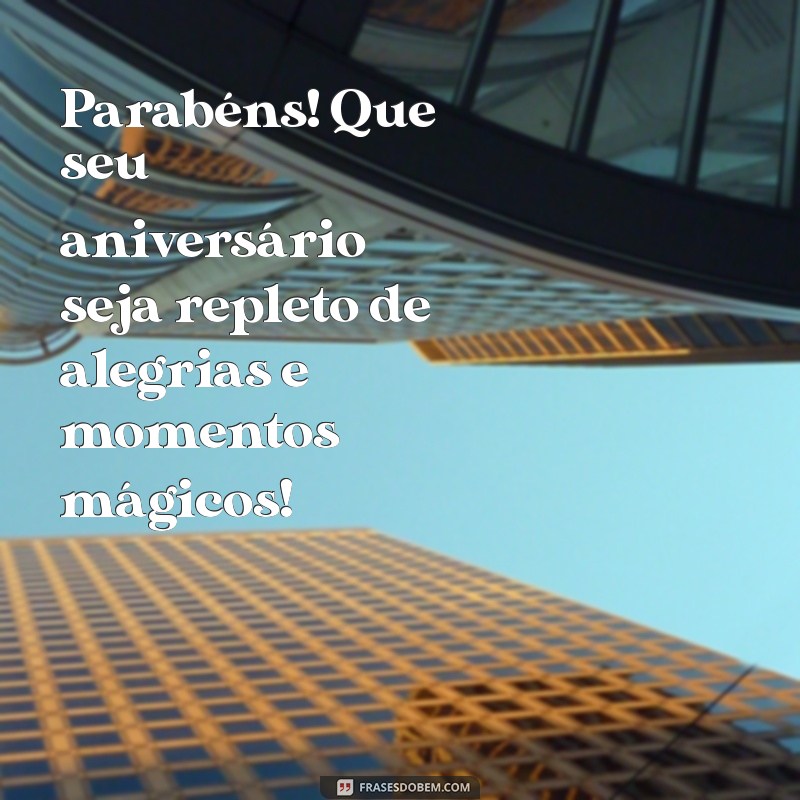 parabéns de feliz aniversário Parabéns! Que seu aniversário seja repleto de alegrias e momentos mágicos!