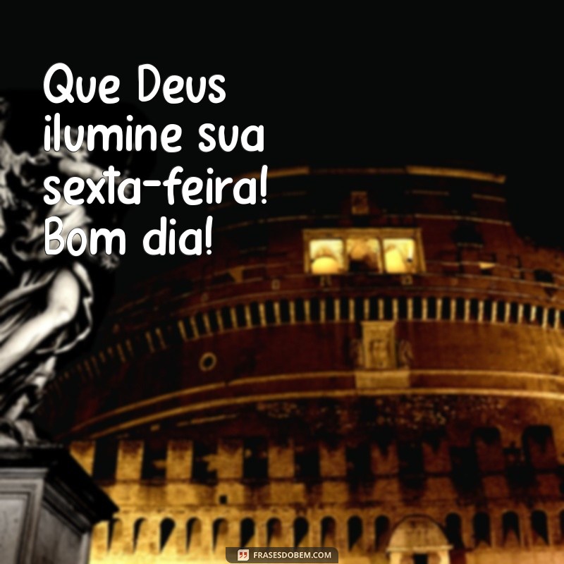 Bom Dia! 20 Frases Inspiradoras para uma Sexta-Feira Abençoada por Deus 