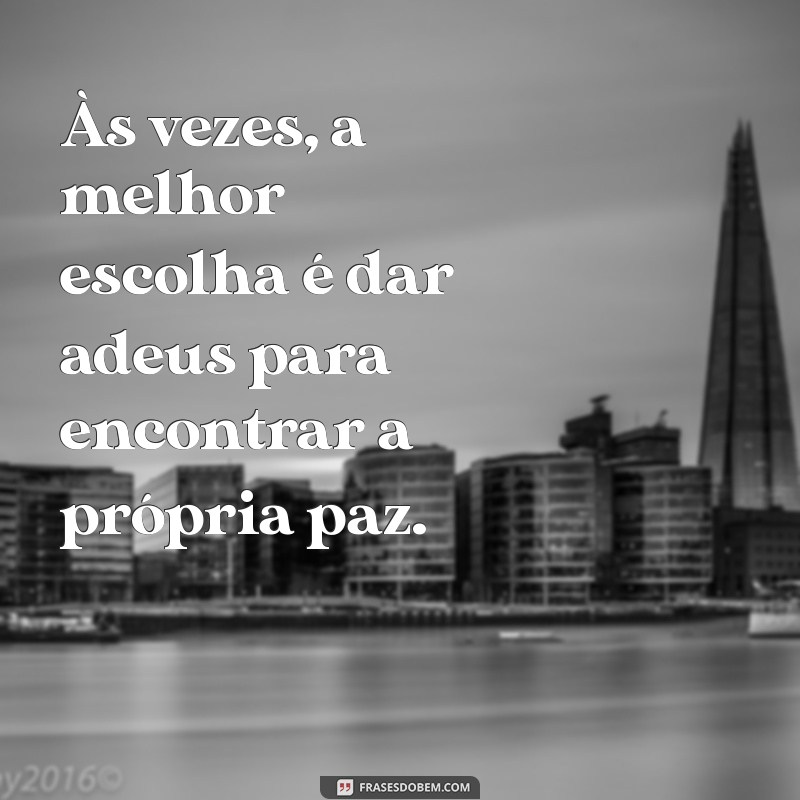 frases de acabou o relacionamento Às vezes, a melhor escolha é dar adeus para encontrar a própria paz.