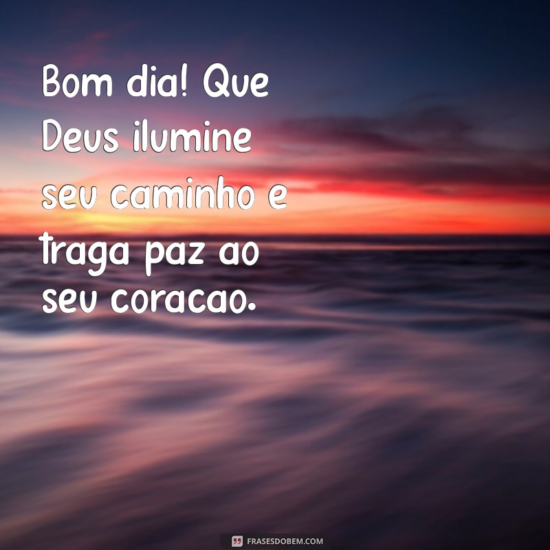 bom dia positivo com deus Bom dia! Que Deus ilumine seu caminho e traga paz ao seu coração.