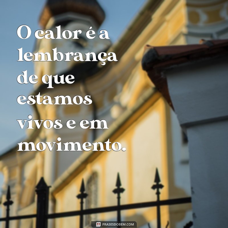 Frases Inspiradoras para Aquecer Seu Coração: Mensagens sobre Calor e Amor 