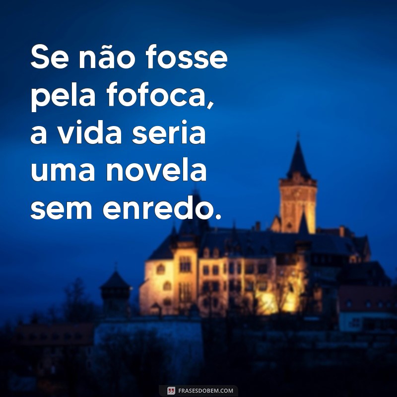 As Melhores Frases sobre Fofoca para Compartilhar e Refletir 