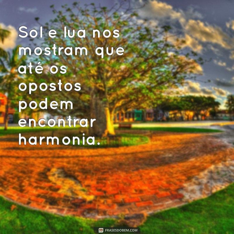 Frases Inspiradoras sobre o Sol e a Lua: Reflexões Poéticas para Todas as Horas 