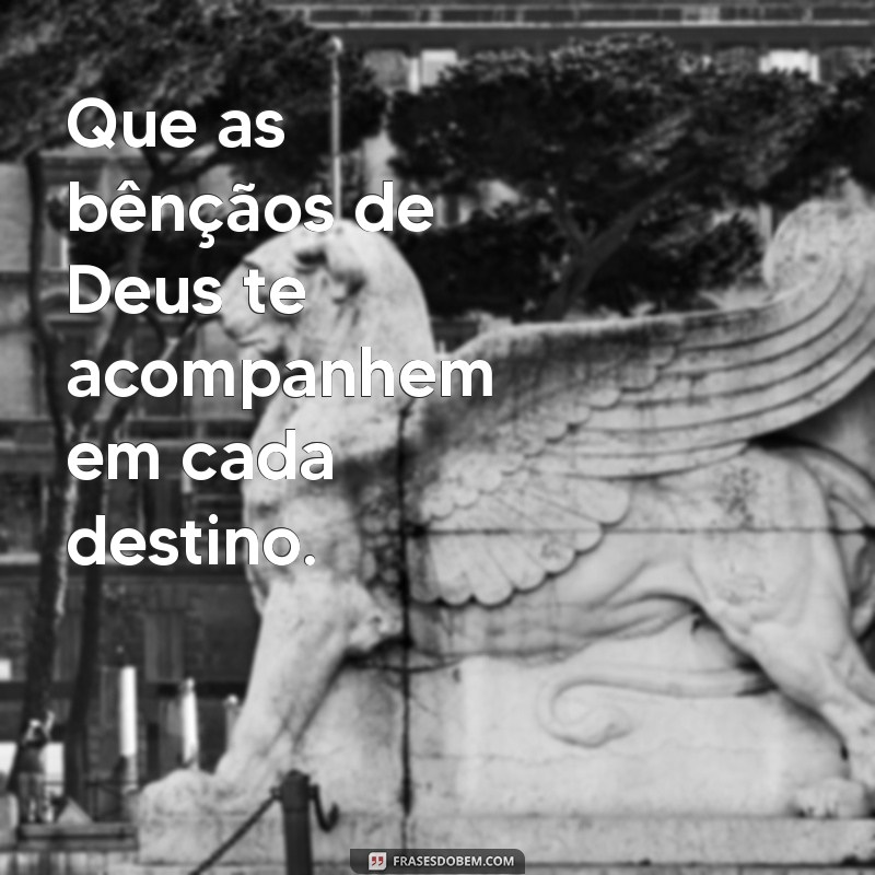 Frases Inspiradoras para Desejar uma Boa Viagem com a Proteção de Deus 