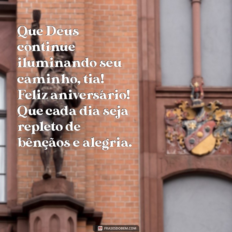 mensagem de feliz aniversário para tia evangélica Que Deus continue iluminando seu caminho, tia! Feliz aniversário! Que cada dia seja repleto de bênçãos e alegria.