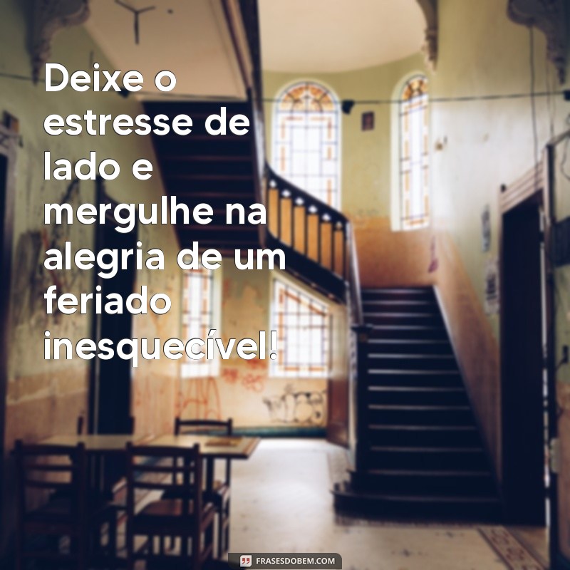 Frases Inspiradoras para Aproveitar o Feriado com Alegria 