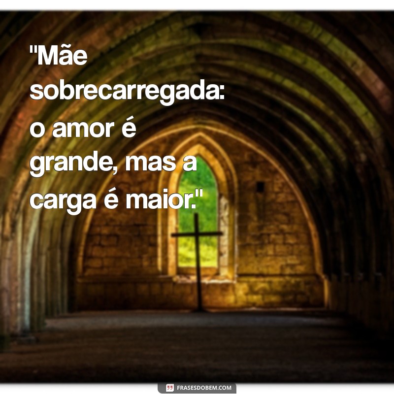 mae sobrecarregada frases 