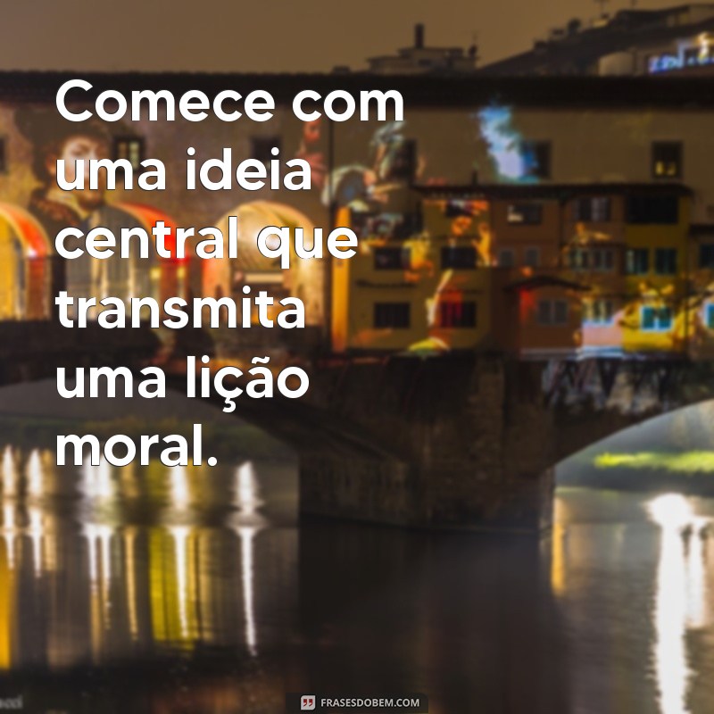 como escrever uma fabula Comece com uma ideia central que transmita uma lição moral.