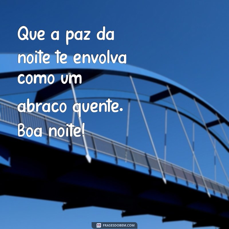 Mensagens de Boa Noite: Inspire-se com Frases Aconchegantes para Dormir em Paz 