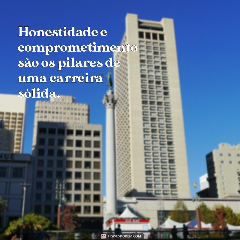 Frases Inspiradoras sobre Compromisso com o Trabalho: Motivação e Dedicação 