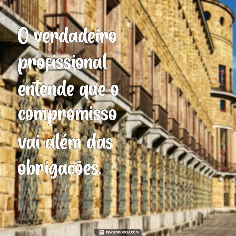 Frases Inspiradoras sobre Compromisso com o Trabalho: Motivação e Dedicação 