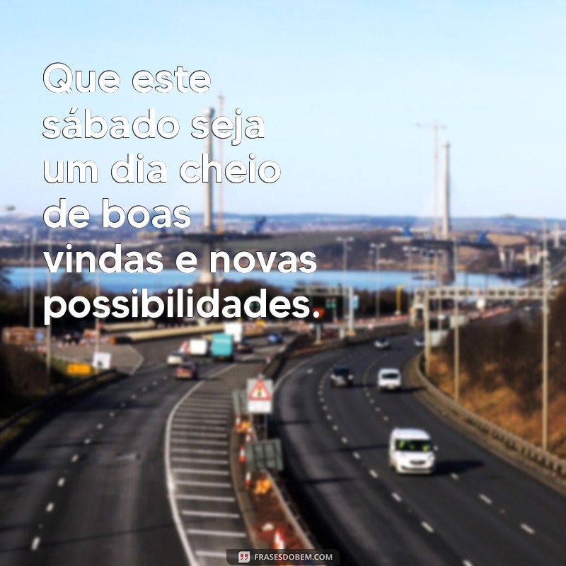 Frases Inspiradoras para um Sábado Perfeito: Mensagens Lindas para Compartilhar 