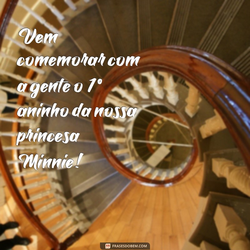 frases para convite de aniversário de 1 ano minnie Vem comemorar com a gente o 1º aninho da nossa princesa Minnie!