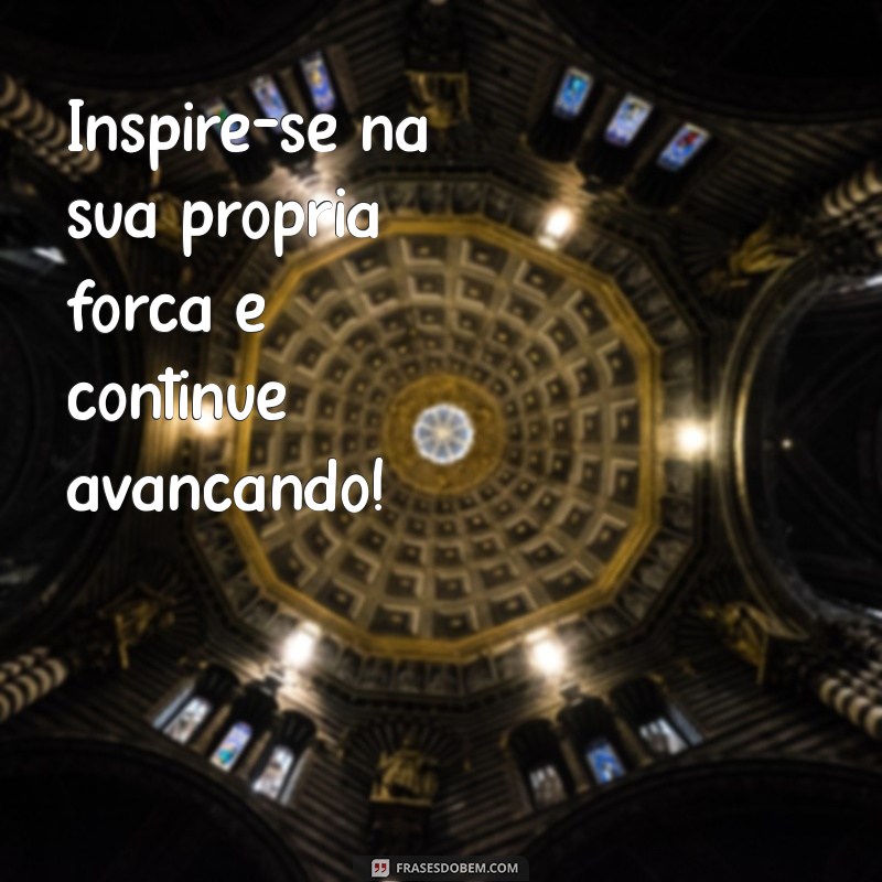 Frases de Incentivo para Motivar e Inspirar sua Jornada 