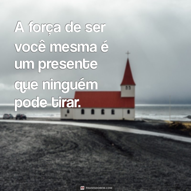 Frases Inspiradoras sobre a Força de Ser Sozinha: Empowerment e Autoconfiança 